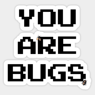 YOU ARE BUGS Sticker